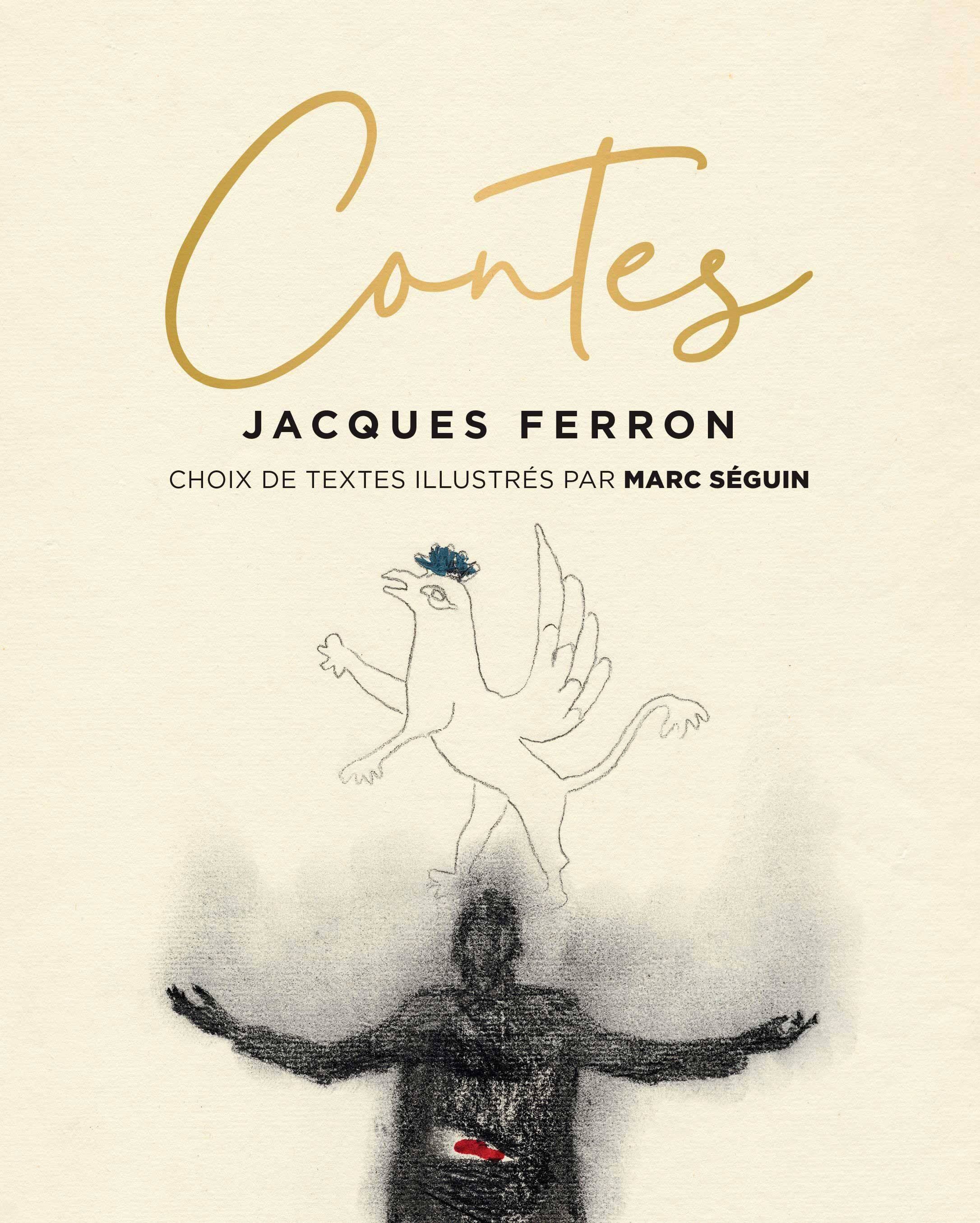 Contes
   ,[object Object],
    Jacques Ferron
   ,[object Object],
    illustrations Marc Séguin
   ,[object Object],
    Éditions Hurtubise
   ,[object Object],
    160 pages