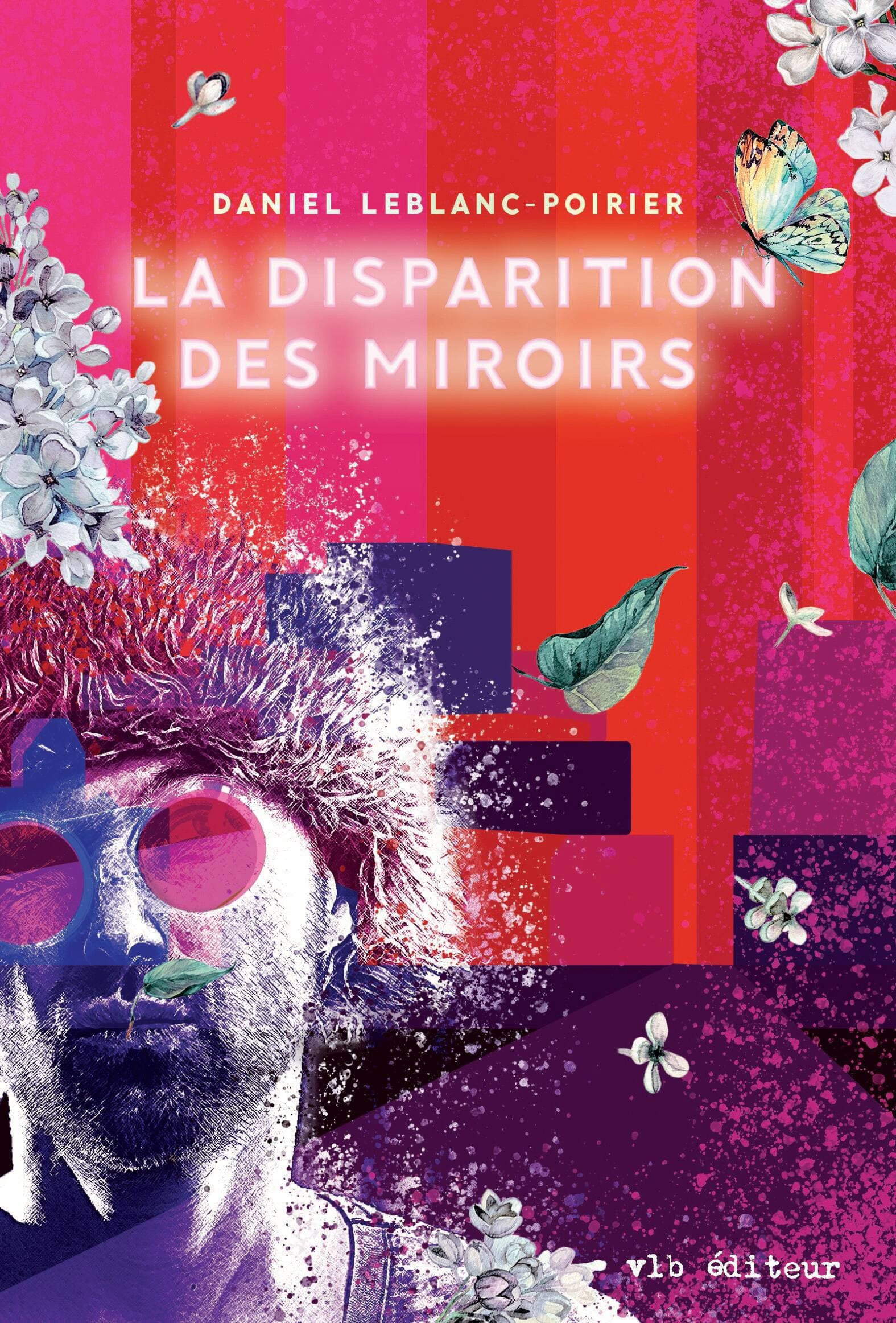<b><i>La disparition des miroirs</i></b><br>
Daniel Leblanc-Poirier<br>
VLB éditeur<br>
144 pages